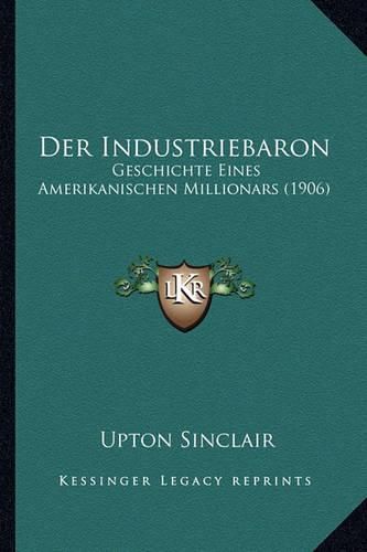 Cover image for Der Industriebaron: Geschichte Eines Amerikanischen Millionars (1906)