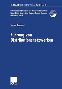 Cover image for Fuhrung Von Distributionsnetzwerken: Eine Konzeption Der Systemfuhrung Von Unternehmungsnetzwerken Zur Erfolgreichen Realisation Von Efficient Consumer Response-Kooperationen