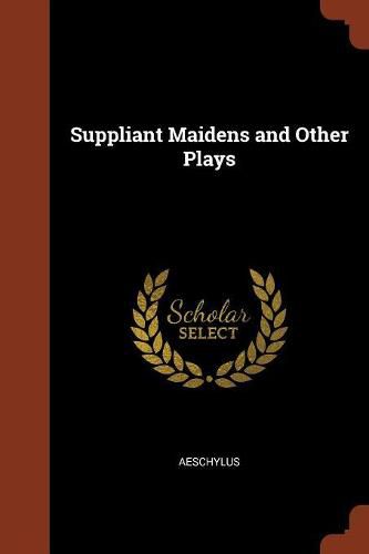 Suppliant Maidens and Other Plays