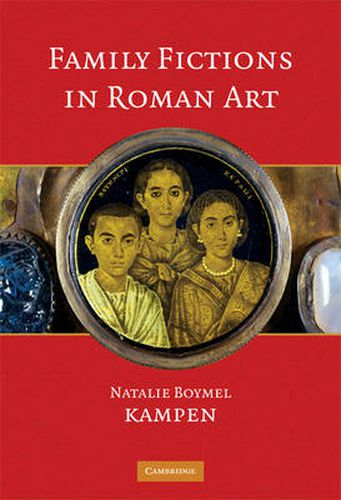 Cover image for Family Fictions in Roman Art: Essays on the Representation of Powerful People