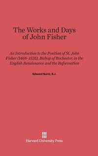 Cover image for The Works and Days of John Fisher