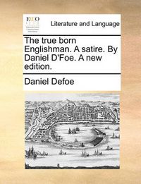 Cover image for The True Born Englishman. a Satire. by Daniel D'Foe. a New Edition.