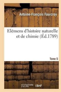 Cover image for Elemens d'Histoire Naturelle Et de Chimie. Tome 5