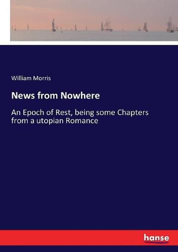 Cover image for News from Nowhere: An Epoch of Rest, being some Chapters from a utopian Romance