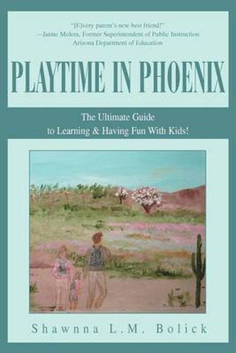 Cover image for Playtime in Phoenix: The Ultimate Guide to Learning & Having Fun With Kids!