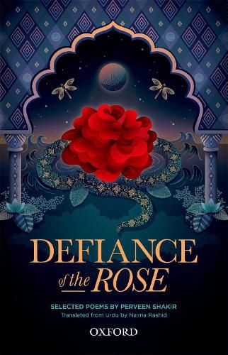 Defiance of the Rose: Selected Poems by Perveen Shakir - Translated from Urdu by Naima Rashid