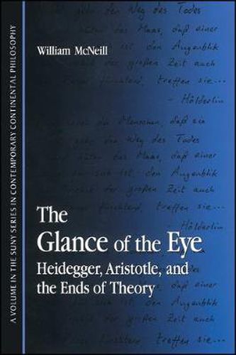 Cover image for The Glance of the Eye: Heidegger, Aristotle, and the Ends of Theory
