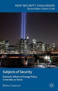 Cover image for Subjects of Security: Domestic Effects of Foreign Policy in the War on Terror