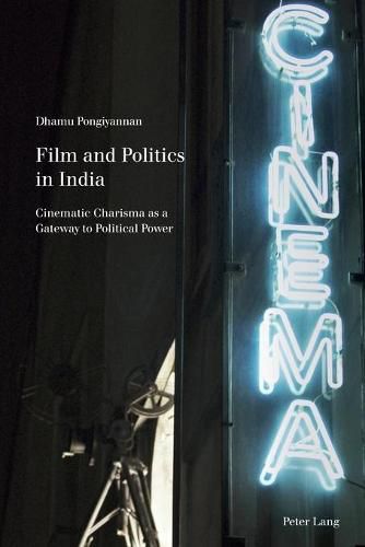 Cover image for Film and Politics in India: Cinematic Charisma as a Gateway to Political Power