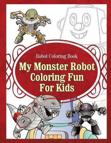 Cover image for Robot Coloring Book My Monster Robot Coloring Fun For Kids