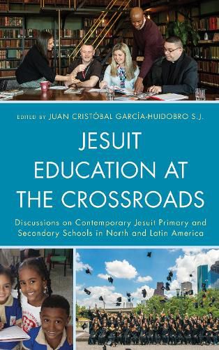 Cover image for Jesuit Education at the Crossroads: Discussions on Contemporary Jesuit Primary and Secondary Schools in North and Latin America