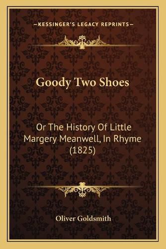 Cover image for Goody Two Shoes: Or the History of Little Margery Meanwell, in Rhyme (1825)