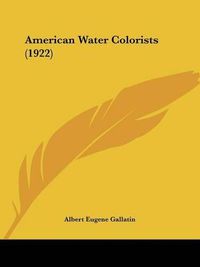 Cover image for American Water Colorists (1922)