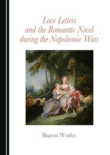 Cover image for Love Letters and the Romantic Novel during the Napoleonic Wars