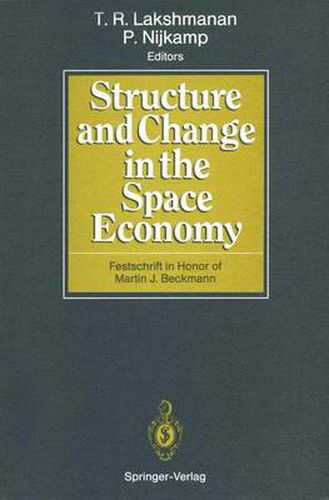 Structure and Change in the Space Economy: Festschrift in Honor of Martin J. Beckmann