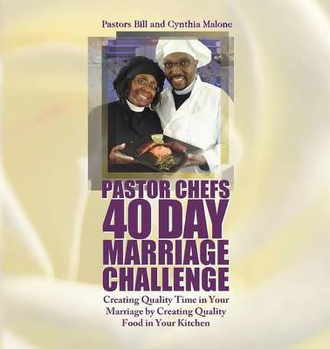 Cover image for Pastor Chefs 40 Day Marriage Challenge: Creating Quality Time in Your Marriage by Creating Quality Food in Your Kitchen