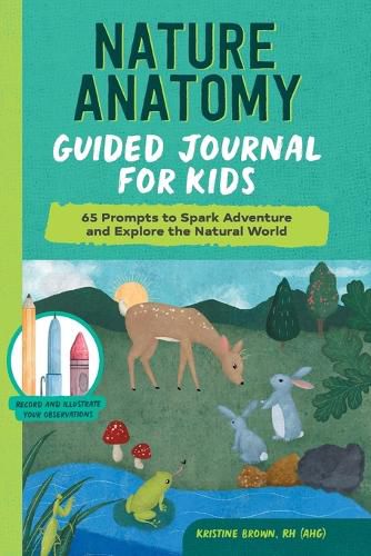 Cover image for Nature Anatomy Guided Journal for Kids: 65 Prompts to Spark Adventure and Explore the Natural World