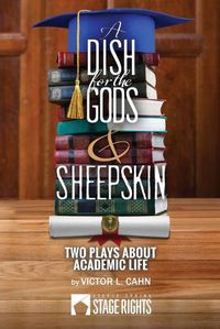 Cover image for A Dish for the Gods & Sheepskin: Two Plays about Academic Life