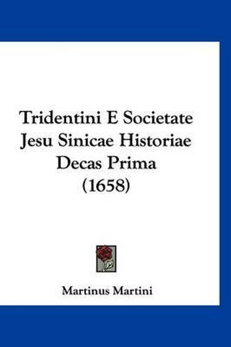 Cover image for Tridentini E Societate Jesu Sinicae Historiae Decas Prima (1658)