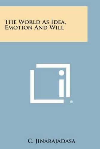 The World as Idea, Emotion and Will