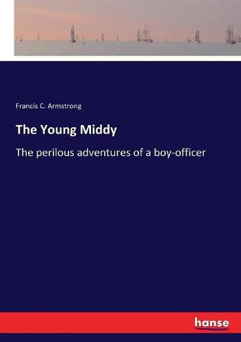 The Young Middy: The perilous adventures of a boy-officer