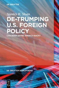 Cover image for De-Trumping U.S. Foreign Policy: Can Biden Bring America Back?