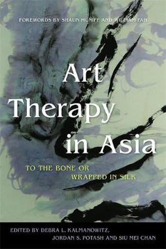 Cover image for Art Therapy in Asia: To the Bone or Wrapped in Silk