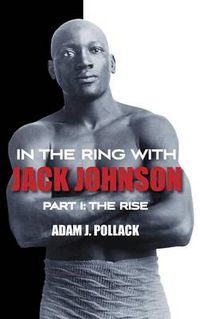 Cover image for In the Ring With Jack Johnson - Part I: The Rise