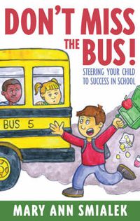 Cover image for Don't Miss the Bus!: Steering Your Child to Success in School