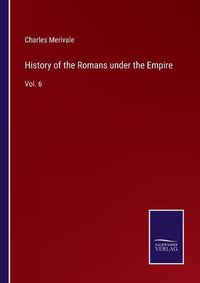 Cover image for History of the Romans under the Empire: Vol. 6