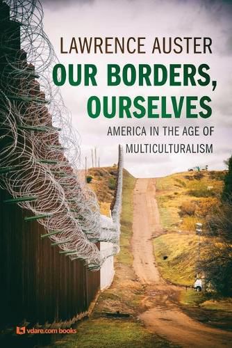 Cover image for Our Borders, Ourselves: America in the Age of Multiculturalism