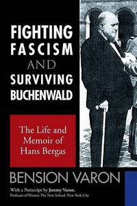 Cover image for Fighting Fascism and Surviving Buchenwald: The Life and Memoir of Hans Bergas