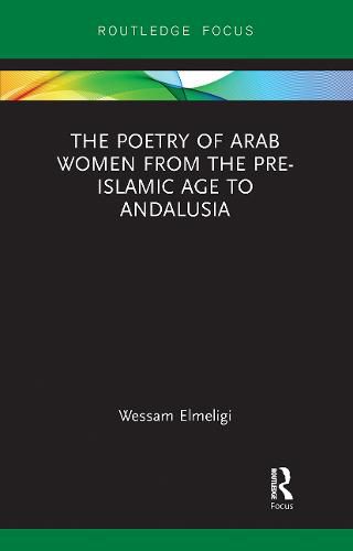 Cover image for The Poetry of Arab Women from the Pre-Islamic Age to Andalusia