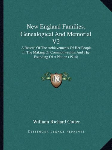 New England Families, Genealogical and Memorial V2: A Record of the Achievements of Her People in the Making of Commonwealths and the Founding of a Nation (1914)