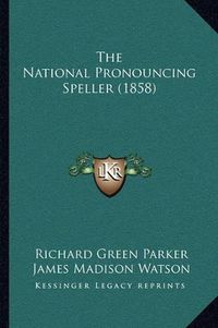 Cover image for The National Pronouncing Speller (1858)