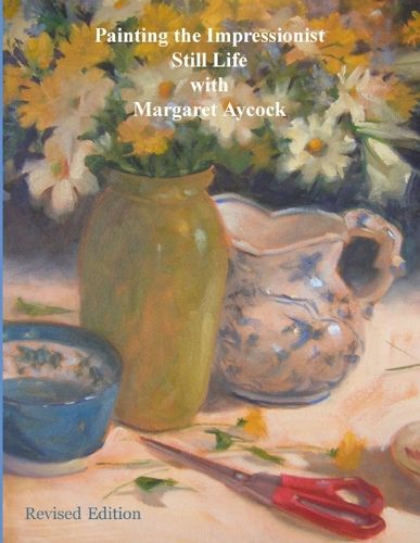 Cover image for Painting the Impressionist Still Life with Margaret Aycock