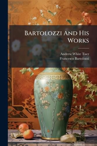 Cover image for Bartolozzi and His Works