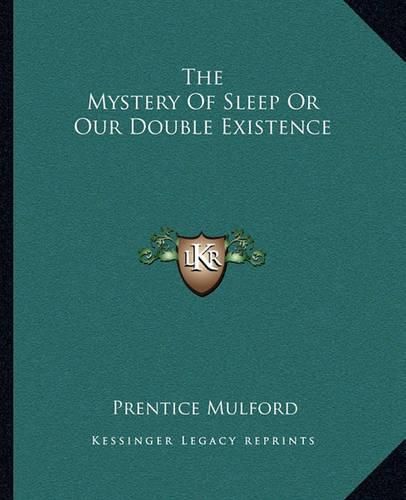 Cover image for The Mystery of Sleep or Our Double Existence