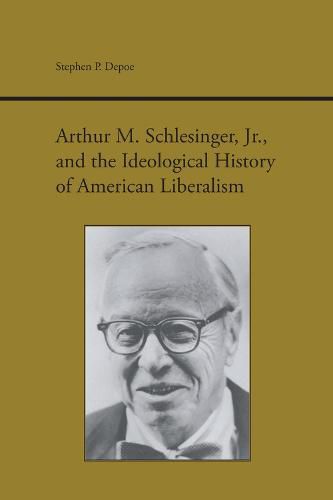 Cover image for Arthur M. Schlesinger, Jr., and the Ideological History of American Liberalism