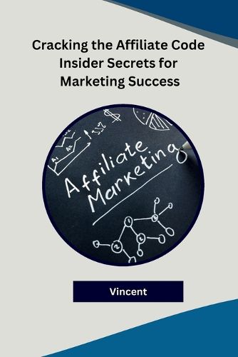 Cover image for Cracking the Affiliate Code Insider Secrets for Marketing Success