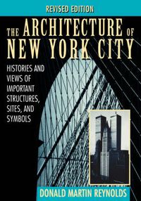 Cover image for The Architecture of New York City: Histories and Views of Important Structures, Sites and Symbols