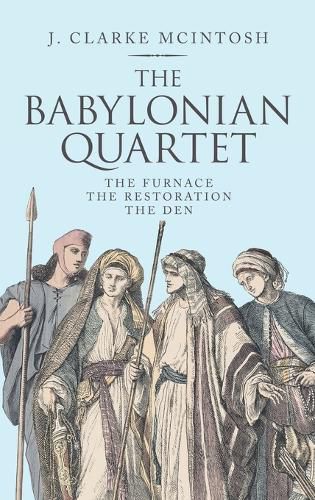 The Babylonian Quartet: The Furnace the Restoration the Den