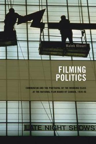Filming Politics: Communism and the Portrayal of the Working Class at the National Film Board of Canada, 1939-46
