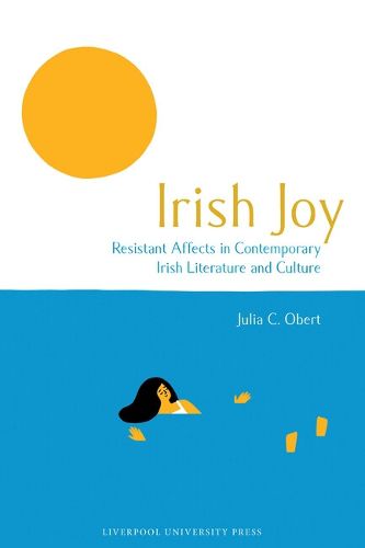 Cover image for Irish Joy: Resistant Affects in Contemporary Irish Literature and Culture