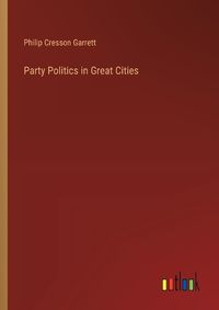 Cover image for Party Politics in Great Cities