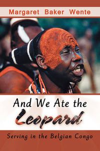 Cover image for And We Ate the Leopard: Serving in the Belgian Congo