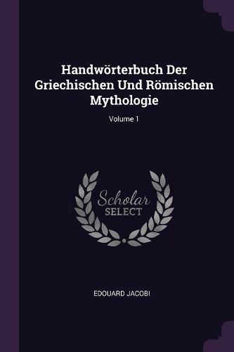 Cover image for Handwoerterbuch Der Griechischen Und Roemischen Mythologie; Volume 1