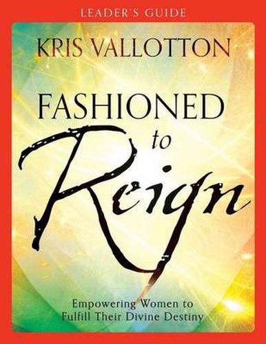 Cover image for Fashioned to Reign Leader"s Guide - Empowering Women to Fulfill Their Divine Destiny