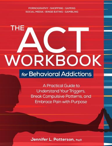 The ACT Workbook for Behavioral Addictions