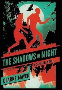 Cover image for The Shadows of Might: A Sam Abel Novel